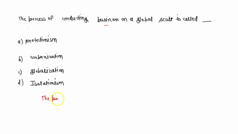the-process-of-conducting-business-on-a-global-scale-is-called-_____-protectionism-urbanization-globalization-isolationism-56795