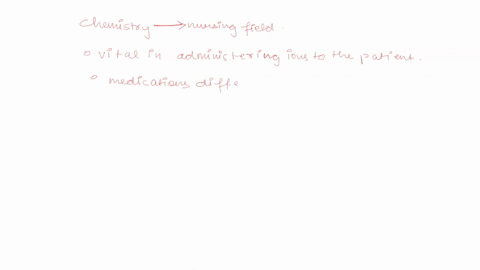 in-4-5-sentences-how-will-the-knowledge-of-chemistry-play-into-your-nursing-career-role-what-aspect-of-chemistry-do-you-feel-will-be-the-most-important-moving-forward-94231