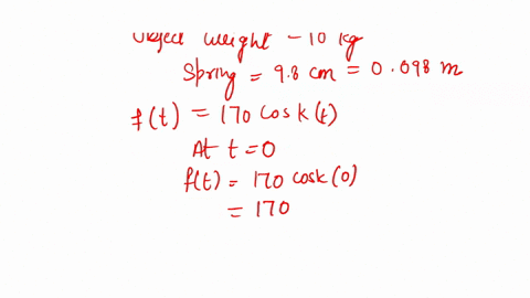 point-a-10-kilogram-object-suspended-from-the-end-of-vertically-hanging-spring-stretches-the-spring-98-centimeters-at-time-0-the-resulting-mass-spring-system-is-disturbed-from-its-rest-state-89452