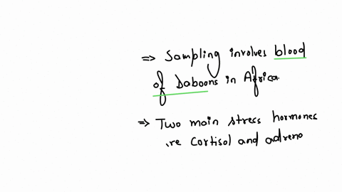 researcher-robert-sapolskys-mission-to-study-the-impacts-of-stress-involved-sampling-the-blood-of-________________in-africa-the-two-main-stress-hormones-he-talks-about-are-___________________-or-also