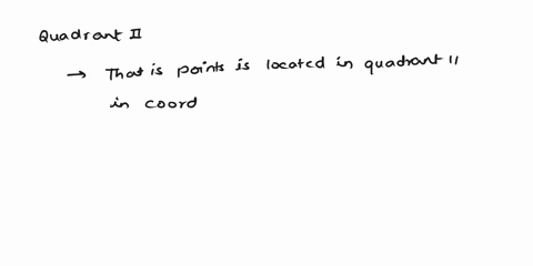 which-statement-is-true-about-points-located-in-quadrant-il-in-the-coordinate-plane-the-x-coordinate-is-positive-and-the-y-coordinate-is-positive-b-the-x-coordinate-is-negative-and-the-y-coo-12528