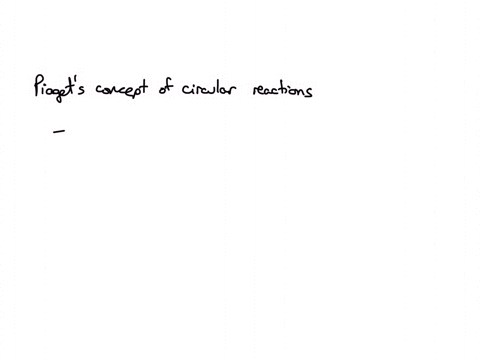 which-of-the-following-defines-piagets-concept-of-circular-reactions-they-are-processes-that-an-infant-reproduces-after-discovering-them-by-chance-they-are-primitive-reflexes-in-infants-circular-react