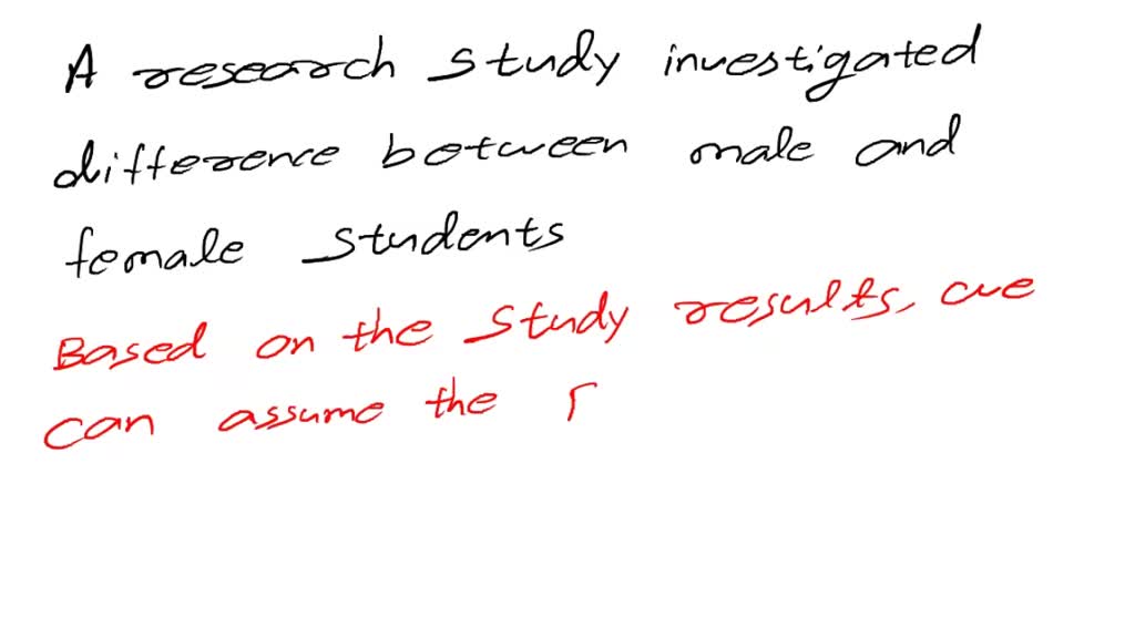 SOLVED A research study investigated differences between male and