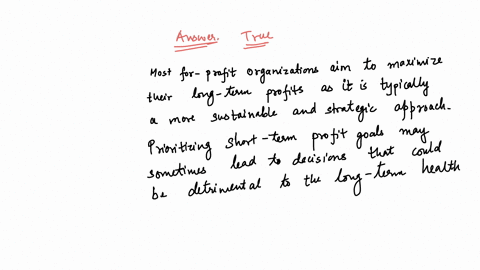 most-for-profit-organizations-try-to-maximize-their-long-term-profits-rather-than-seeking-to-achieve-a-short-term-profit-goal-select-one-true-false