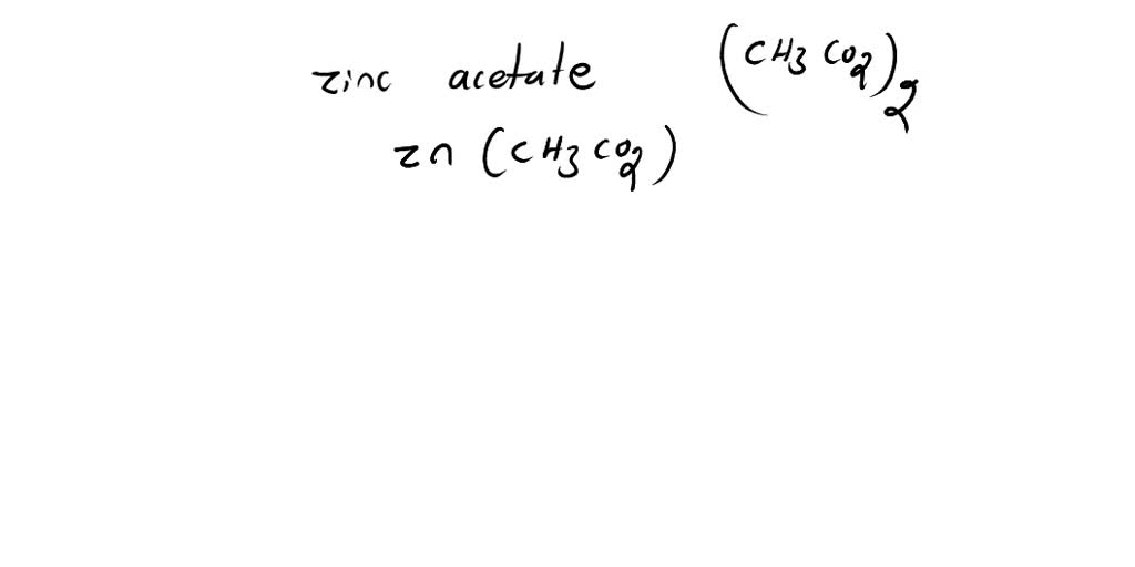 SOLVED The formula for zinc acetate is A) Zn(CH3CO2)2