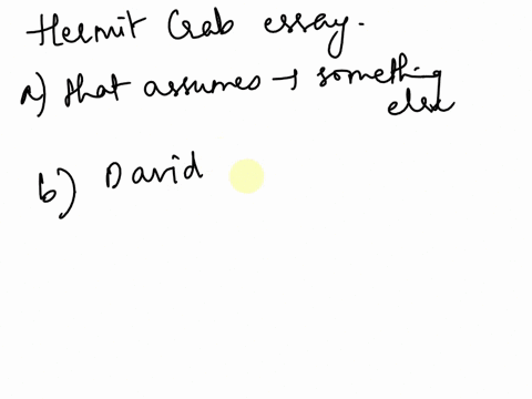 which-best-describes-a-hermit-crab-essay-a-an-essay-that-assumes-the-form-of-something-else-b-an-essay-like-david-foster-wallaces-consider-the-lobster-which-examines-a-crustacean-in-depth-c-95355