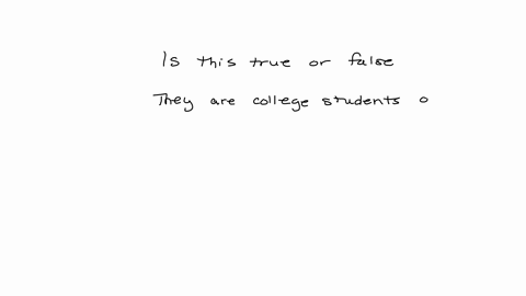 is-this-true-or-false-they-are-college-students-and-they-look-happy-about-their-test-results