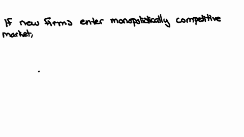 if-new-firms-enter-a-monopolistically-competitive-market-the-demand-curves-for-the-existing-firms-will-a-shift-to-the-left-and-become-more-price-inelastic-b-shift-to-the-left-an-there-will-b-27174