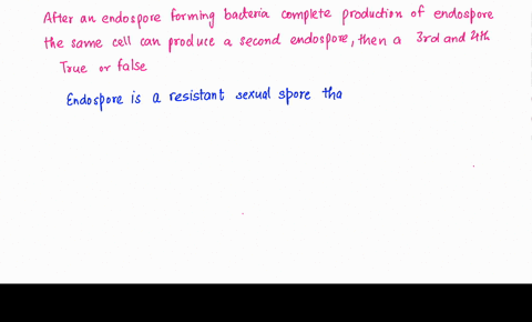 after-an-endospore-forming-bacteria-completes-the-production-of-an-endospore-that-same-cell-can-then-produce-a-second-endospore-then-a-3rd-and-4th-true-or-false-05842