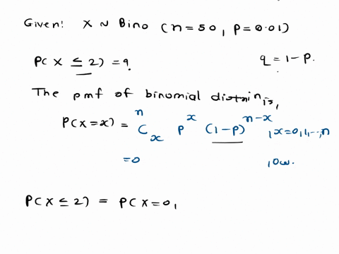 please-help-let-x-denote-a-random-variable-having-a-binomial-distribution-with-n50-and-p001-find-the-probability-that-x-is-2or-less-hintadd-these-probabilitiesp0p1p2-the-formula-for-each-of-20488