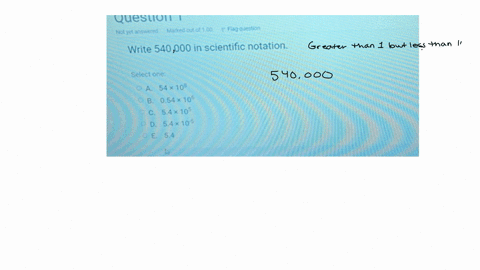 not-yet-answered-makked-out-of-100-flag-quettion-write-540000-in-scientific-notation-select-one-a-54-times-108-b-054-times-106-c-54-times-105-d-54-times-105-e-54