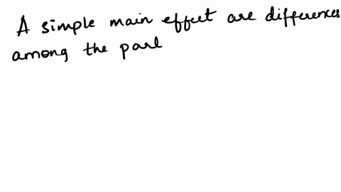a-simple-main-effect-is-a-mean-difference-within-one-column-or-one-row-of-two-factor-research-design-true-false-81577