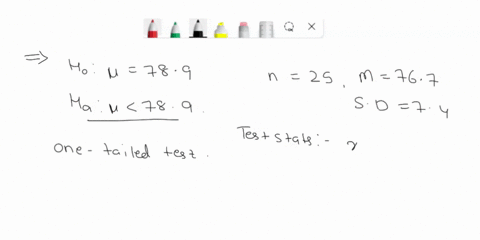 you-wish-to-test-the-following-claim-ha-at-a-significance-level-ofa-010-hoik-789-hae-789-you-belleve-the-population-normally-distributed-but-you-do-not-know-the-standard-deviation-you-obtain-43812