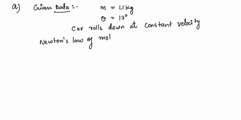 toy-car-rolls-down-an-incline-at-a-constant-velocity-the-cars-mass-is-m-11-kg-and-the-ramp-makes-an-angle-of-17-degrees-with-respect-to-the-horizontal-assume-the-rolling-resistance-is-neglig-01084