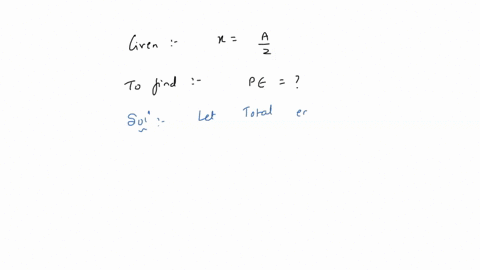 the-potential-energy-of-a-simple-harmonic-oscillator-when-the-particle-is-half-way-to-its-end-point-is-3
