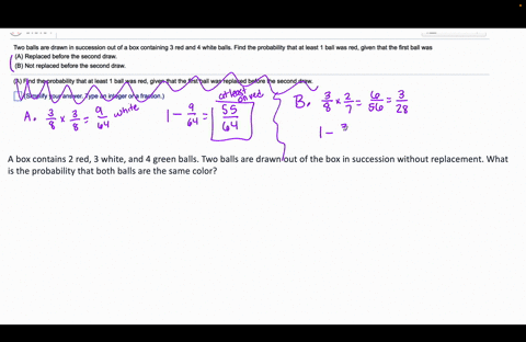 two-balls-are-drawn-in-succession-out-of-a-box-containing-3-red-and-2-white-balls-find-the-probability-that-at-least-ball-was-red-given-that-the-first-ball-was-a-replaced-before-the-second-d-19483