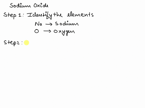 write-the-formula-of-the-following-compounds-showing-the-steps-involved-is-sodium-oxide-00487