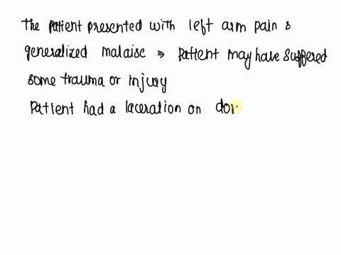 a-25-year-old-male-patient-presents-to-the-office-with-a-cc-of-left-arm-pain-and-generalized-malaise-of-1-week-duration-following-a-dirt-bike-accident-laceration-of-skin-on-dorsum-of-left-fo-89045