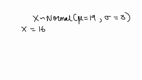 a-variable-x-is-normally-distributed-with-mean-19-and-standard-deviation-3determine-the-z-score-for-x-16