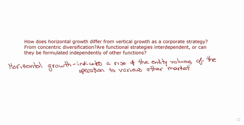 how-does-horizontal-growth-differ-from-vertical-growth-as-a-corporate-strategy-from-concentric-diversificationare-functional-strategies-interdependent-or-can-they-be-formulated-independently-10439