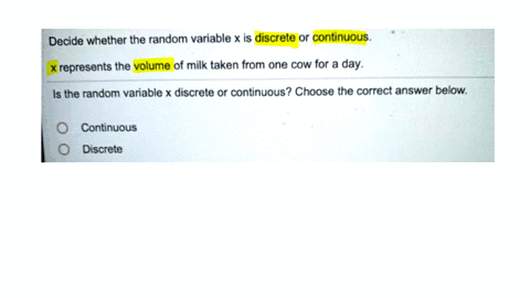 decide-whether-the-random-variable-x-is-discrete-or-continuous-x-represents-the-volume-of-milk-taken-from-one-cow-for-a-day-is-the-random-variable-x-discrete-or-continuous-choose-the-correct-20779