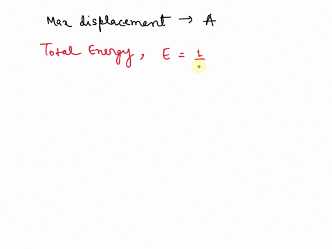 ana-quantitative-analysis-111-energy-of-a-spring-mass-attached-t0-spring-oscillates-with-shm-if-the-maximum-dis-placement-from-equilibrium-is-a-and-the-total-mechanieal-energy-of-the-system-41366