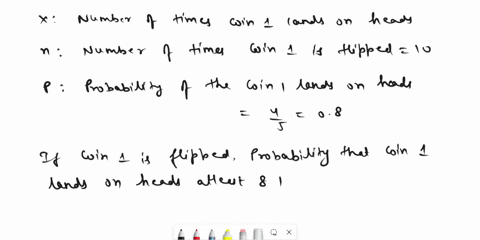 when-coin-1-is-flipped-it-lands-on-heads-with-probability-3-when-coin-2-is-flipped-it-lands-on-heads-with-probability-a-if-coin-1-is-flipped-10-times-find-the-probability-that-it-lands-o-hea-50048