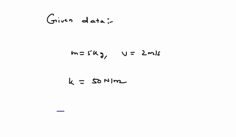 a-block-of-mass-m-5kg-and-initial-velocity-v-2ms-runs-into-and-compresses-a-spring-of-spring-constant-k-50nm-after-compressing-the-spring-the-block-remains-connected-to-the-spring-and-contin-23737