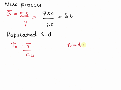 a-new-process-is-started-and-the-sum-of-the-sample-standard-deviations-for-25-subgroups-of-size-4-is-750-if-the-specifications-are-700-80-what-is-the-process-capability-index-s-750-25-30-300-19884