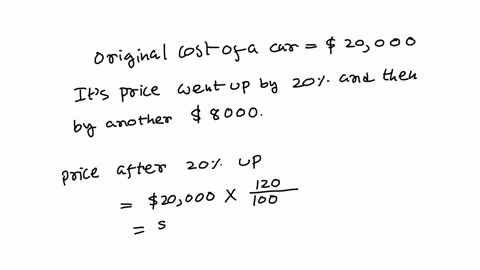 a-car-originally-costs-20000-its-price-went-up-by-20-and-then-by-another-s8000-how-much-did-the-price-go-up-as-percentage-of-the-origina-price-50-55-606-65-31837