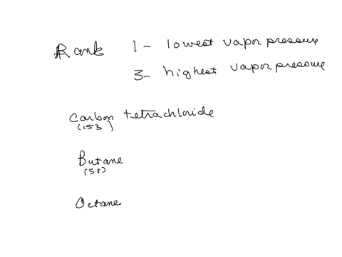 the-following-compounds-are-liquid-at-10circ-mathrmc-butane-carbon-tetrachloride-and-octane-arrange-the-three-compounds-in-order-of-increasing-vapor-pressure-at-10circ-mathrmc-choose-between-1-lowest-