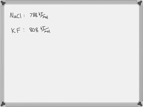 nacl-and-kf-have-the-same-crystal-structure-the-only-difference-between-the-two-is-the-distance-that-separates-cations-and-anions-based-on-the-lattice-energies-would-you-expect-the-na-cl-or-01818