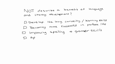 qurution-2-a-10-which-of-the-following-dees-not-describe-a-benefit-of-language-and-literacy-developerint-dewoloping-1felong-curiosity-and-learning-skills-becoming-more-successful-in-professional-life