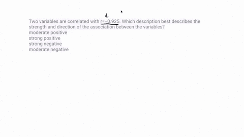 two-variables-are-correlated-with-r0925-which-description-best-describes-the-strength-and-direction-of-the-association-between-the-variables-moderate-positive-strong-positive-strong-negative-69883