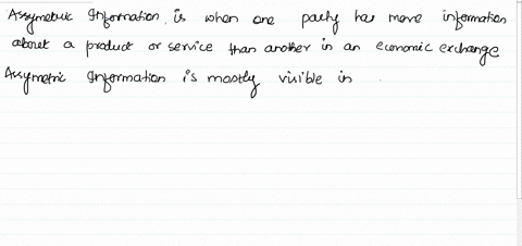 when-asymmetric-information-exists-in-a-transaction-between-two-parties-a-one-party-has-more-information-that-the-other-party-b-both-parties-have-access-to-the-same-information-c-both-partie-91067