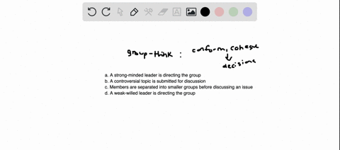 which-of-the-following-conditions-makes-groupthink-more-likely-to-occur-a-a-strong-minded-leader-is-directing-the-group-b-a-controversial-topic-is-submitted-for-discussion-c-members-are-sepa-89218