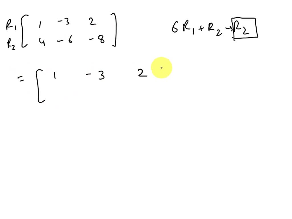 SOLVED Perform the row operation 6R1 R2 R2 on the matrix