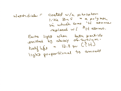 some-watch-dials-are-coated-with-a-phosphor-like-zns-and-a-polymer-in-which-some-of-the-1hatoms-have-been-replaced-by-3h-atoms-tritium-the-phosphor-emits-light-when-struck-by-the-beta-partic-91955