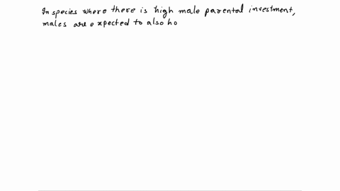 in-species-where-there-is-high-male-parental-investment-males-are-expected-to-also-have-mechanisms-for-ensuring-paternity-of-young-a-true-b-false-28417