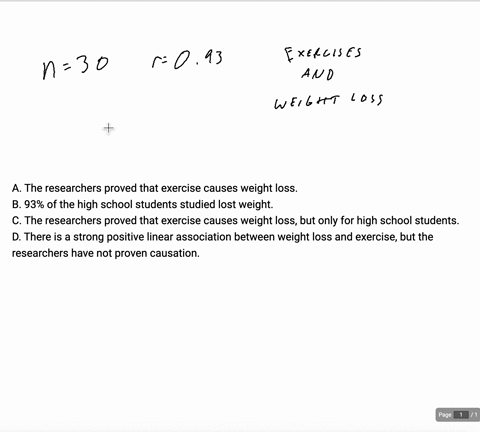in-a-study-of-30-high-school-students-researchers-found-a-high-correlation-093-between-amount-of-exercise-and-weight-lost-which-of-the-following-statements-is-true-a-the-researchers-proved-that-exerci
