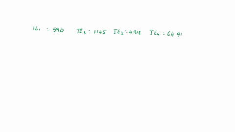 which-of-the-atoms-below-could-have-the-following-ionization-energies-all-ionization-energies-are-in-units-of-kjmol-ie1-590-ie2-1145-ie3-4912-ie4-6491-1-ga-2-as-3-ge-4-k-5-ca-18856