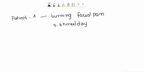 c-patient-a-complains-of-brief-episodes-of-burning-facial-pain-episodes-last-for-10-15-seconds-at-a-time-and-occur-about-5-6-timesday-pain-radiates-from-lateral-surface-of-cheek-to-lower-eye-72118