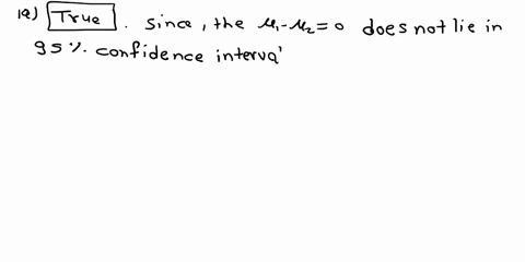 1a-true-or-false-john-uses-two-independent-samples-to-construct-a-95-percent-confidence-interval-for-the-difference-of-two-population-means-as-108-532-where-the-two-unknown-population-varian-68714