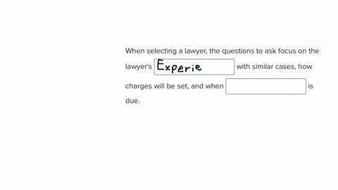fill-in-the-blank-question-when-selecting-a-lawyer-the-questions-to-ask-focus-on-the-lawyers-square-with-similar-cases-how-charges-will-be-set-and-when-square-is-due
