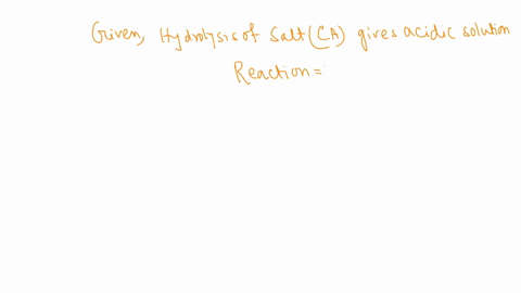 3-which-of-the-following-reactions-best-represents-the-hydrolysis-reaction-of-a-salt-that-gives-an-acidic-solution-when-dissolved-in-water-let-cand-a-represent-the-cation-and-anion-of-the-sa-48425