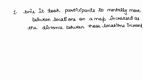 kosslyn-ball-and-reiser-1978-asked-participants-to-form-an-image-of-a-map-and-move-from-one-location-on-this-map-to-a-second-how-did-the-distance-between-those-locations-affect-the-time-that-74557