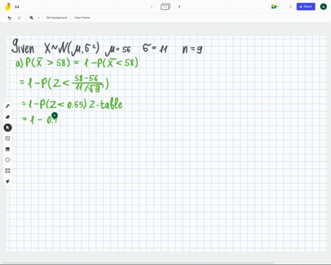 a-normal-population-has-a-mean-of-56-and-a-standard-deviation-of-11-you-select-a-random-sample-of-9-compute-the-probability-the-sample-mean-is-round-z-values-to-2-decimal-places-and-final-an-70584
