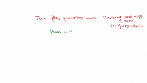 a-true-false-question-is-to-be-posed-to-a-husband-and-wife-team-on-a-quiz-show-both-the-husband-and-74173