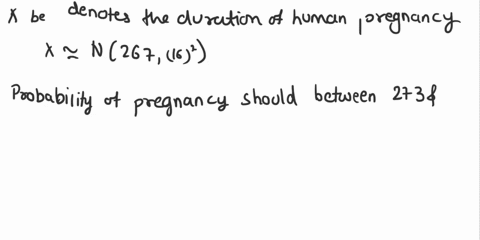 assume-that-the-duration-of-human-pregnancies-can-be-described-by-a-normal-model-with-mean-267-days-and-standard-deviation-15-days-a-what-percentage-of-pregnancies-should-last-between-273-an-7915