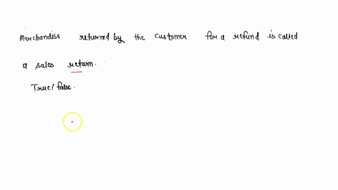 merchandise-returned-by-the-customer-for-a-refund-is-called-a-sales-return-truefalse-70852